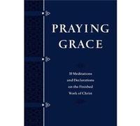 Praying Grace Faux Leather Gift Edition 55 Meditations and Declarations on the Finished Work of Christ by David A Holland David A Holland (Auteur)