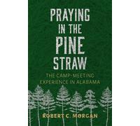 Praying in the Pine Straw The Camp-Meeting Experience in Alabama - Robert C. Morgan - University Alabama Press - ebook (ePub) - Livre