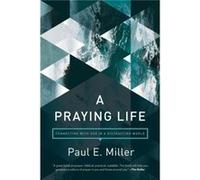 Praying Life A by Paul Miller Paul E Miller , Foreword By David Powlison (Auteur)