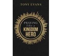 Praying Like A Kingdom Hero