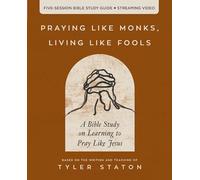 Praying Like Monks, Living Like Fools Bible Study Guide plus Streaming Video: A Bible Study on Learning to Pray Like Jesus
