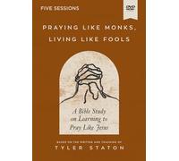 Praying Monks, Living Fools Video A Bible Study on Learning to Pray Like Jesus