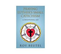 Praying Luther's Small Catechism