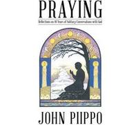 Praying Reflections on 40 Years of Solitary Conversations with God - John Piippo - Author Solutions Inc - Livre en Anglais John PiippoJohn Piippo (Auteur)