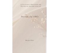 Praying the ABCs: A Collection of Reflections and Prayers for Anything from A-Z