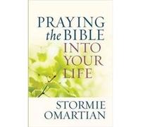 Praying the Bible into Your Life by Stormie Omartian Omartian Stormie (Auteur)