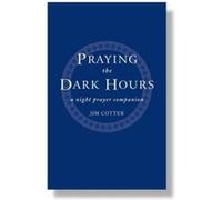 Praying the Dark Hours: A Night Prayer Companion Cotter, Jim (Auteur)