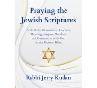 Praying the Jewish Scriptures: 500+ Daily Devotions to Discover Meaning, Purpose, Wisdom, and Connection with God in the Hebrew Bible