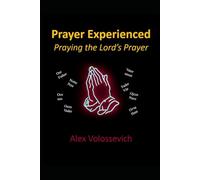 Praying the Lord's Prayer: Prayer Experienced