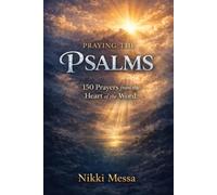 Praying the Psalms: 150 Prayers From the Heart of the Word