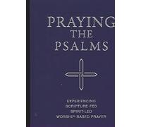 Praying the Psalms, experiencing scripture-fed spirit-led worship-based prayer, volumes 1-5, Psalms 1-150
