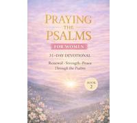 Praying the Psalms for Women: 31 day Christian Prayer Devotional for Spiritual Renewal, Strength, and Peace - Book 2 (Psalms 42-72)