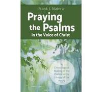 Praying the Psalms in the Voice of Christ A Christological Reading of the Psalms in the Liturgy of the Hours Praying the Psalms in the Voice of Christ A Christological Reading of the Psalms in the Lit