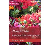 Praying the Psalms:: when word becomes prayer