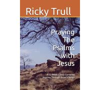 Praying The Psalms with Jesus: A 52-W hrist-Centered Journey Through Israel's Songs