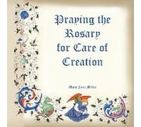 Praying The Rosary For The Care Of Creation
