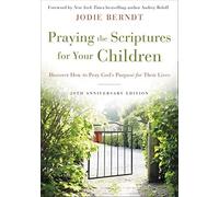 Praying The Scriptures For Your Children 20th Anniversary Edition