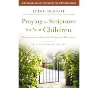 Praying the Scriptures for Your Children 20th Anniversary Edition