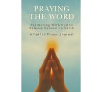 Praying the Word | Partnering with God to Release Heaven on Earth | A Guided Prayer Journal