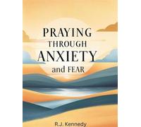 Praying Through Anxiety and Fear - RJ Kennedy - Kimberly Victorio - ebook (ePub) - Livre