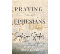 Praying Through Ephesians: A Short Inductive Study of Paul's Prayers