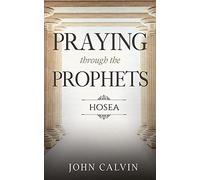 Praying Through The Prophets: Hosea: Worthwhile Life Changing Bible Verses & Prayer