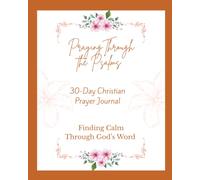 Praying Through the Psalms: A 30-Day Journey to Draw Closer to God