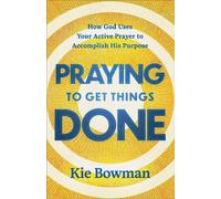 Praying to Get Things Done How God Uses Your Active Prayer to Accomplish His Purpose - Kie Bowman - Baker publishing group - ebook (ePub) - Livre