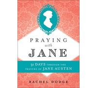 Praying with Jane: 31 Days Through the Prayers of Jane Austen