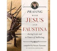 Praying With Jesus and Faustina During Lent and in Times of Suffering