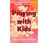 Praying with Kids Whole Body Practices for Families and Church Communities - Kate Lawson-Hedger - IVP Formatio - ebook (ePub) - Livre