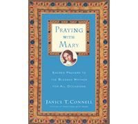 Praying with Mary: Sacred Prayers to the Blessed Mother for All Occasions