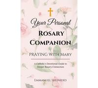 Praying With Mary: Your Personal Rosary Companion (A Catholic's Devotional Guide To Deeper Rosary Connection)