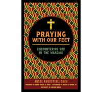 Praying With Our Feet: Encountering God in the Margins