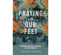 Praying with Our Feet Pursuing Justice and Healing on the Streets by Lindsey Krinks Lindsey Krinks (Auteur)