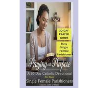 Praying with Purpose: A 30-Day Catholic Devotional for Busy Single Female Parishioners