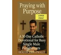 Praying with Purpose: A 30-Day Catholic Devotional for Busy Single Male Parishioners