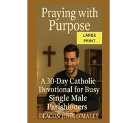 Praying with Purpose: A 30-Day Catholic Devotional for Busy Single Male Parishioners