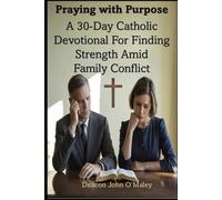 Praying with Purpose: A 30-Day Catholic Devotional for Finding Strength Amid Family Conflict