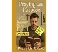 Praying with Purpose: A 30-Day Catholic Devotional for Single Men Struggling with Pornographic Addiction
