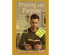 Praying with Purpose: A 30-Day Catholic Devotional for Single Men Struggling with Pornographic Addiction
