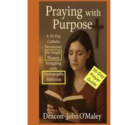Praying with Purpose: A 30-Day Catholic Devotional for Single Women Struggling with Pornographic Addiction