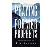 Praying With The Former Prophets: Growing In Prayer With God's Word