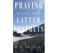 Praying With The Latter Prophets: Growing In Prayer With God's Word Paperback Book By R.A. Sweeney