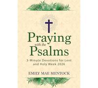 Praying with the Psalms: 3-Minute Devotions for Lent and Holy Week 2026