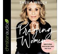 Praying Women: How to Pray When You Don't Know What to Say