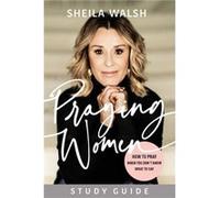 Praying Women Study Guide How to Pray When You Dont Know What to Say by Sheila Walsh Sheila Walsh (Auteur)