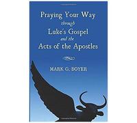 Praying Your Way Through Luke's Gospel And The Acts Of The Apostles