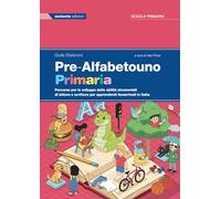 Pre-Alfabetouno. Primaria. Percorso per lo sviluppo delle abilità strumentali di lettura e scrittura per apprendenti neoarrivati in Italia. Per la Scuola elementare