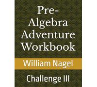 Pre-Algebra Adventure Workbook: Challenge III